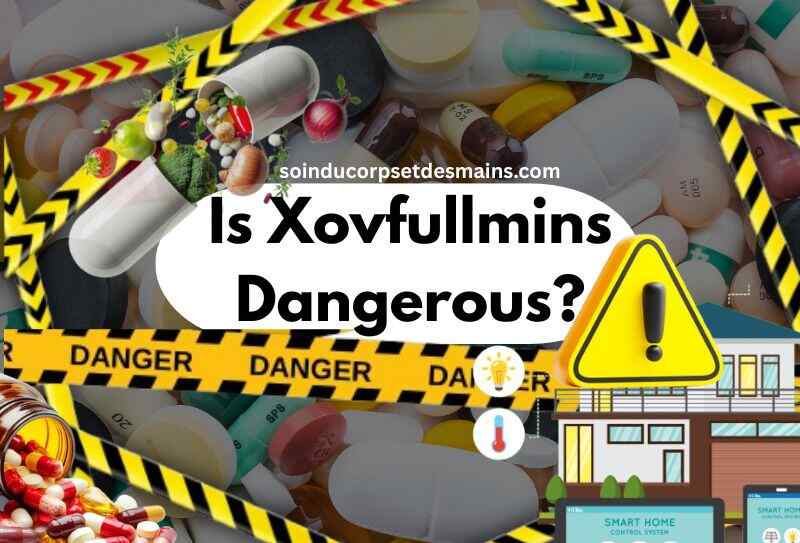 Is Xovfullmins Dangerous